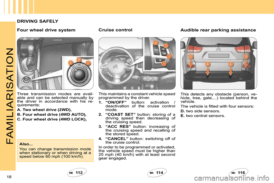 Citroen C CROSSER DAG 2008 1.G Owners Manual 18
FAMILIARISATION
Cruise control
This maintains a constant vehicle speed
programmed by the driver.
1.
“ON/OFF” button: activation /
deactivation of the cruise control Citroen C CROSSER DAG 2008 1.G Owners Manual 18
FAMILIARISATION
Cruise control
This maintains a constant vehicle speed
programmed by the driver.
1.
“ON/OFF” button: activation /
deactivation of the cruise control