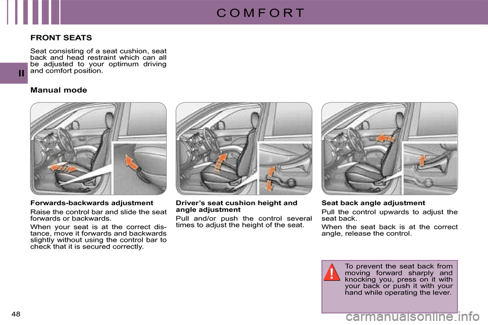 Citroen C CROSSER DAG 2008 1.G Service Manual C O M F O R T
II
48 
FRONT SEATS 
  Manual mode  
  Forwards-backwards adjustment  
 Raise the control bar and slide the seat  
forwards or backwards.  
 When  your  seat  is  at  the  correct  dis- 
