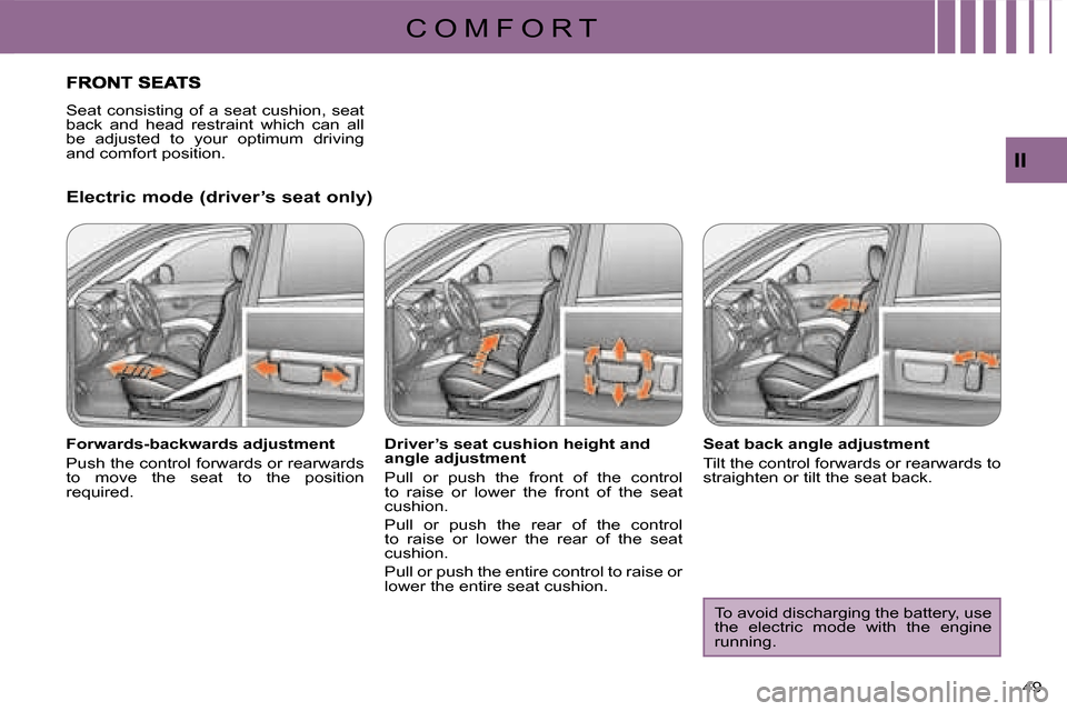 Citroen C CROSSER DAG 2008 1.G Service Manual C O M F O R T
II
49 
  Electric mode (driver’s seat only)  
  Forwards-backwards adjustment  
 Push the control forwards or rearwards  
to  move  the  seat  to  the  position 
required.    Driver’