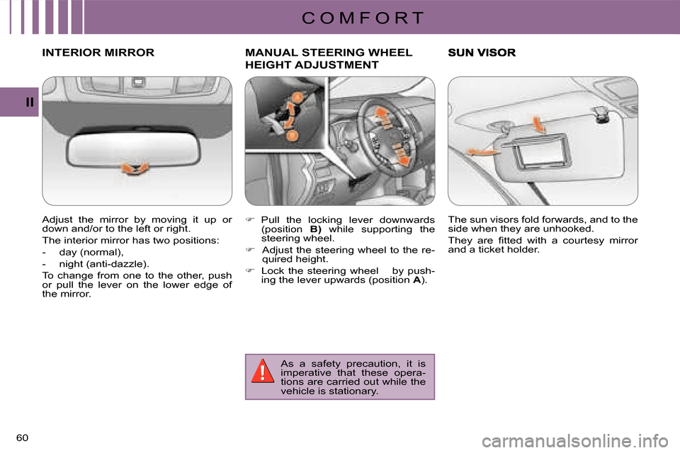 Citroen C CROSSER DAG 2008 1.G Owners Manual C O M F O R T
II
60 
INTERIOR MIRROR  
  Adjust  the  mirror  by  moving  it  up  or  
down and/or to the left or right.  
 The interior mirror has two positions: 
   -   day (normal), 
  -   night (a