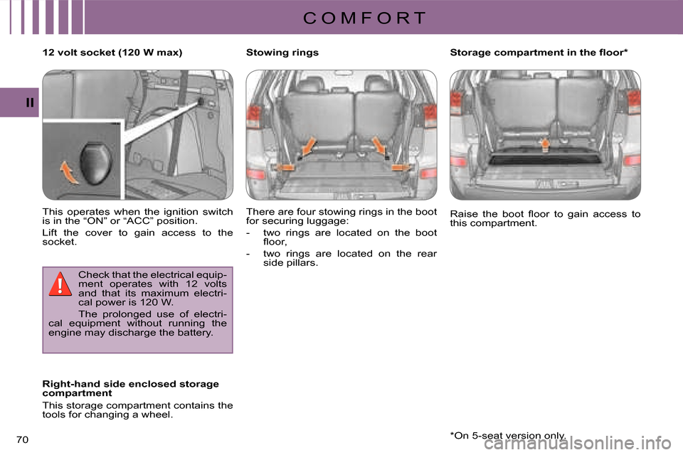 Citroen C CROSSER DAG 2008 1.G Owners Manual C O M F O R T
II
70 
  12 volt socket (120 W max)  
 This  operates  when  the  ignition  switch  
is in the “ON” or “ACC” position.  
 Lift  the  cover  to  gain  access  to  the  
socket.  C