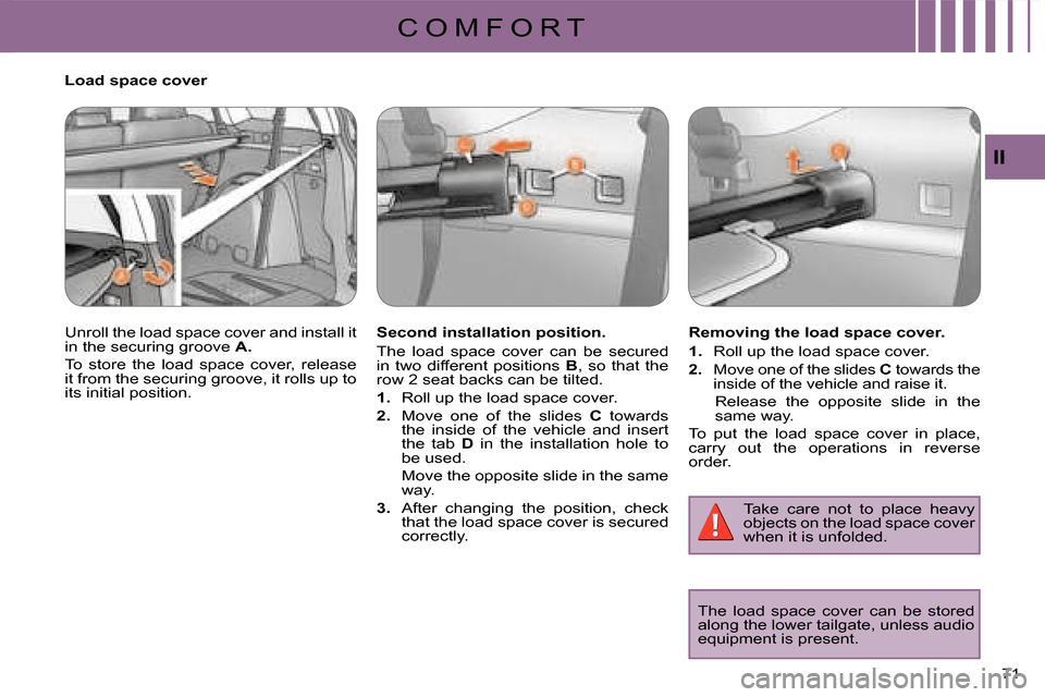 Citroen C CROSSER DAG 2008 1.G Owners Manual C O M F O R T
II
71 
  Load space cover  
 Unroll the load space cover and install it  
in the securing groove  A . 
 To  store  the  load  space  cover,  release 
it from the securing groove, it roll