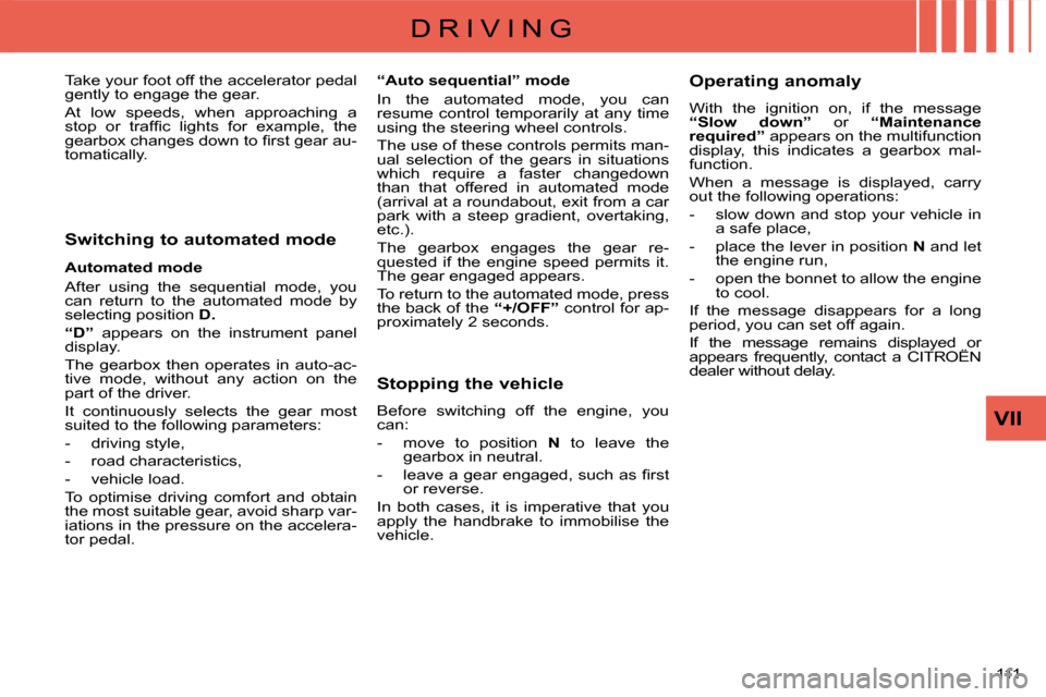 Citroen C CROSSER 2008 1.G Owners Manual D R I V I N G
VII
111 
  Switching to automated mode  
  Automated mode  
 After  using  the  sequential  mode,  you  
can  return  to  the  automated  mode  by 
selecting position  D . 
  
“D”   