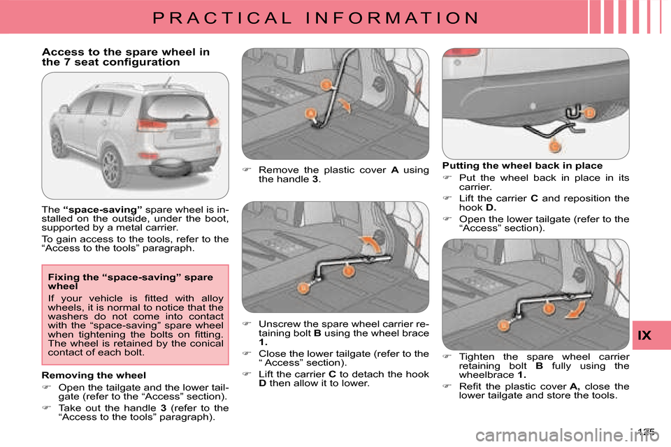 Citroen C CROSSER 2008 1.G Owners Manual P R A C T I C A L   I N F O R M A T I O N
IX
125 
  Fixing the “space-saving” spare  
wheel  
� �I�f�  �y�o�u�r�  �v�e�h�i�c�l�e�  �i�s�  �ﬁ� �t�t�e�d�  �w�i�t�h�  �a�l�l�o�y�  
wheels, it is no