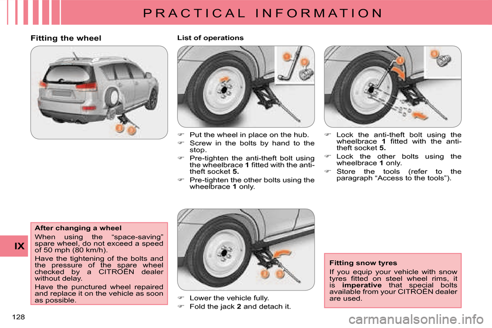 Citroen C CROSSER 2008 1.G Owners Manual P R A C T I C A L   I N F O R M A T I O N
IX
128 
  After changing a wheel  
 When  using  the  “space-saving”  
�s�p�a�r�e� �w�h�e�e�l�,� �d�o� �n�o�t� �e�x�c�e�e�d� �a� �s�p�e�e�d� 
of 50 mph (8