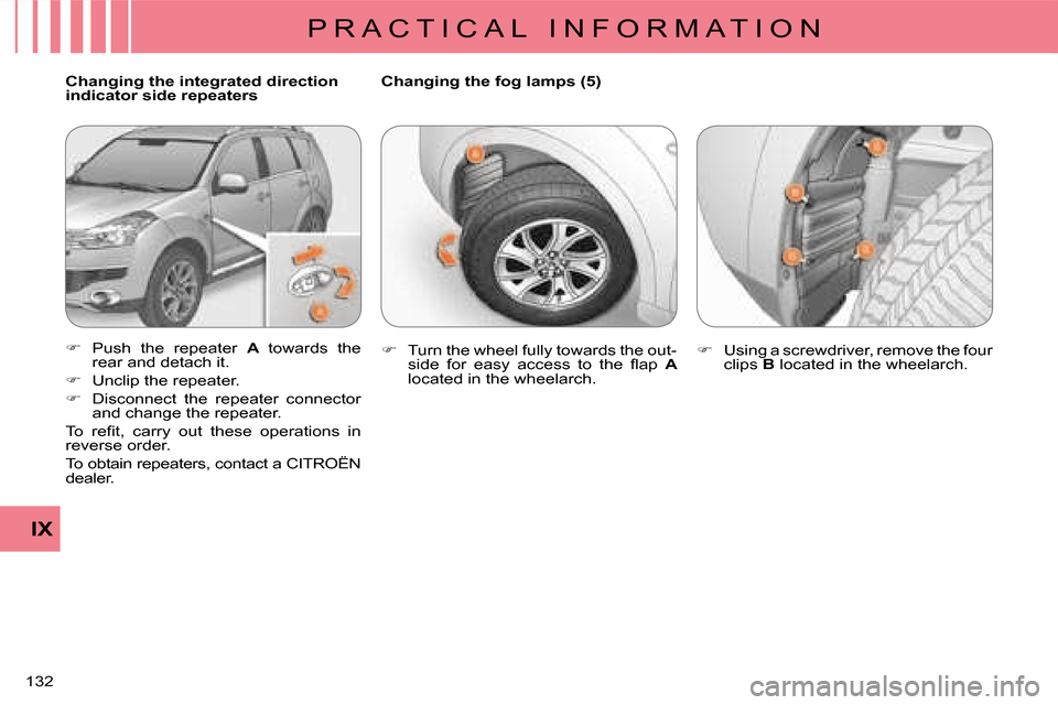 Citroen C CROSSER 2008 1.G Owners Manual P R A C T I C A L   I N F O R M A T I O N
IX
132 
  Changing the integrated direction  
indicator side repeaters  
   
�� �  Push  the  repeater    A  towards  the 
rear and detach it. 
  
�� � 