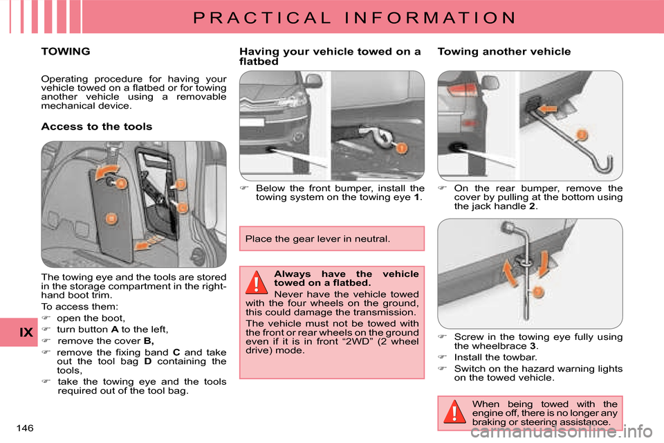 Citroen C CROSSER 2008 1.G Owners Manual P R A C T I C A L   I N F O R M A T I O N
IX
146 
TOWING 
  Access to the tools   Having your vehicle towed on a  
flatbed  
   
�� �  Below  the  front  bumper,  install  the  
towing system on th