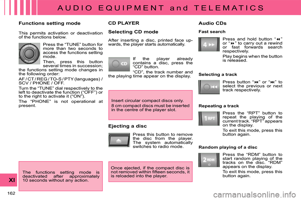 Citroen C CROSSER 2008 1.G Owners Manual A U D I O   E Q U I P M E N T   a n d   T E L E M A T I C S
XI
162 
CD PLAYER 
  Selecting CD mode  If  the  player  already  
contains  a  disc,  press  the 
“CD” button.  
 “CD”,  the  track