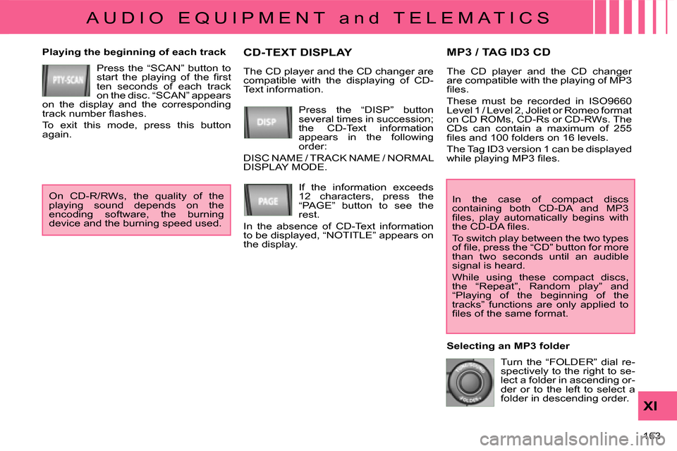 Citroen C CROSSER 2008 1.G Owners Guide A U D I O   E Q U I P M E N T   a n d   T E L E M A T I C S
XI
163 
MP3 / TAG ID3 CD   Playing the beginning of each track  Press  the  “SCAN”  button  to  
�s�t�a�r�t�  �t�h�e�  �p�l�a�y�i�n�g�  