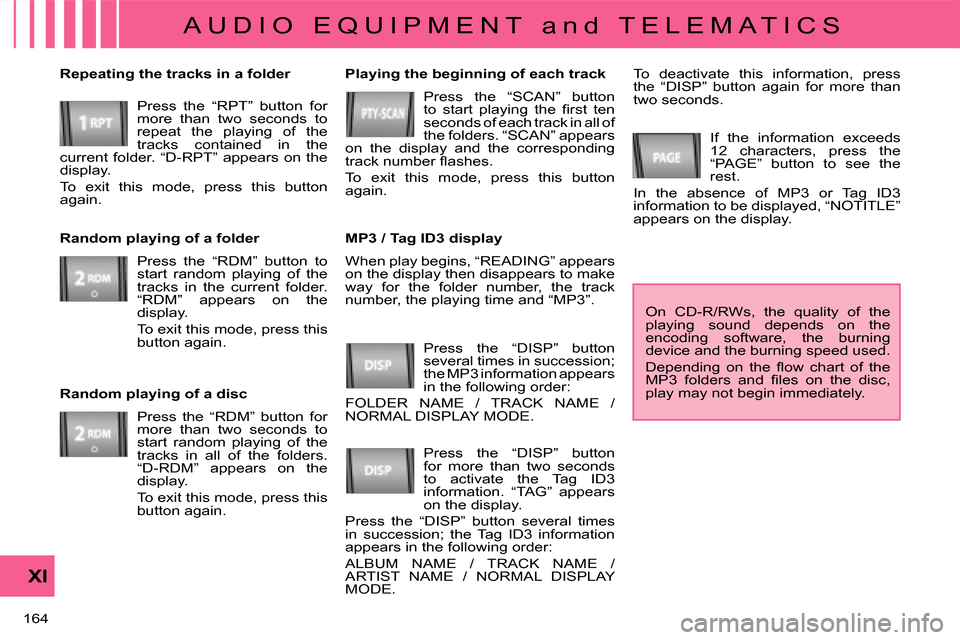 Citroen C CROSSER 2008 1.G Owners Manual A U D I O   E Q U I P M E N T   a n d   T E L E M A T I C S
XI
164 
 When play begins, “READING” appears  
on the display then disappears to make 
way  for  the  folder  number,  the  track 
numbe
