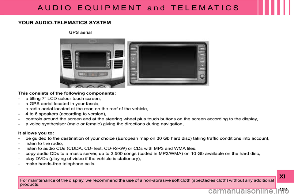 Citroen C CROSSER 2008 1.G Owners Guide A U D I O   E Q U I P M E N T   a n d   T E L E M A T I C S
XI
169 
 YOUR AUDIO-TELEMATICS SYSTEM 
  This consists of the following components:  
� � � �-� �  �a� �t�i�l�t�i�n�g� �7�˝� �L�C�D� �c�o�l