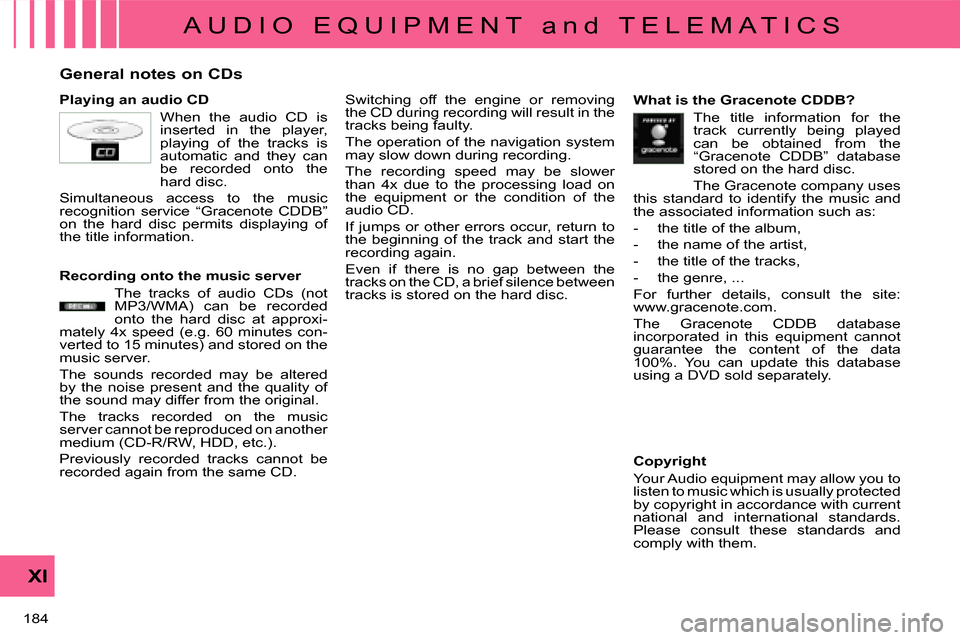 Citroen C CROSSER 2008 1.G Owners Manual A U D I O   E Q U I P M E N T   a n d   T E L E M A T I C S
XI
184 
                      General notes on CDs  
  Playing an audio CD  When  the  audio  CD  is  
inserted  in  the  player, 
playing  