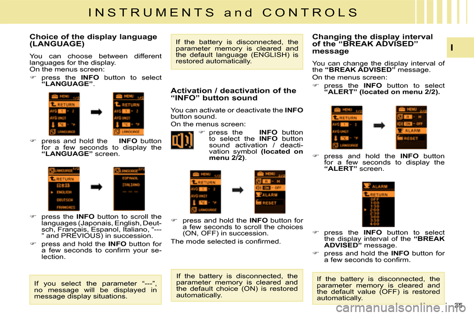 Citroen C CROSSER 2008 1.G Owners Manual I N S T R U M E N T S   a n d   C O N T R O L S
I
35 
  Choice of the display language  
(LANGUAGE)  
 You  can  choose  between  different  
languages for the display.  
 On the menus screen:  
   
�