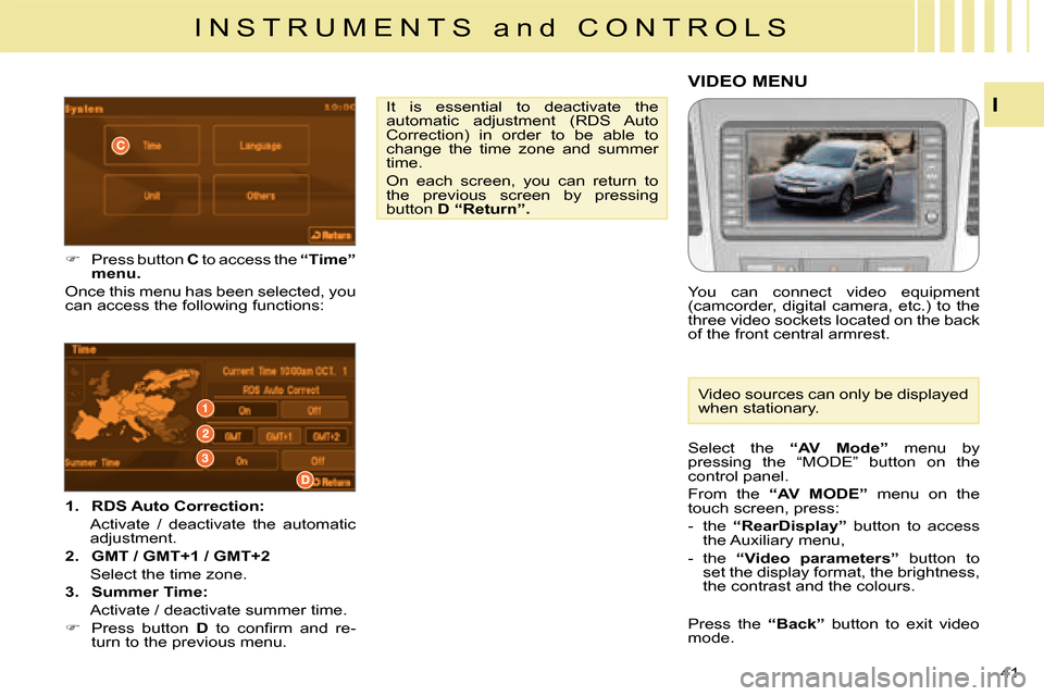 Citroen C CROSSER 2008 1.G Owners Manual I N S T R U M E N T S   a n d   C O N T R O L S
I
41 
   
1.    
RDS Auto Correction:    
Activate  /  deactivate  the  automatic  
adjustment. 
  
2.    
GMT / GMT+1 / GMT+2    
Select the time zone.