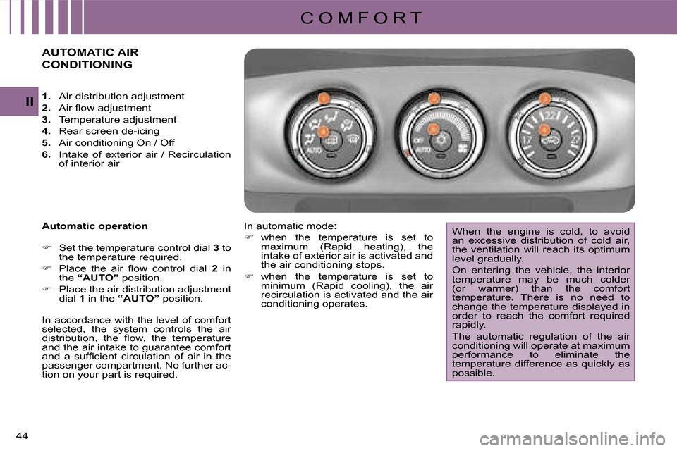 Citroen C CROSSER 2008 1.G Service Manual C O M F O R T
II
44 
                     AUTOMATIC AIR 
CONDITIONING 
  Automatic operation  
   
�� �  Set the temperature control dial   3  to 
the temperature required. 
  
�� �  �P�l�a�c�e�