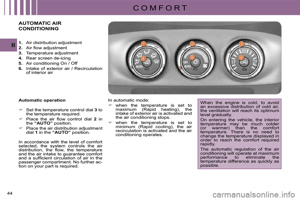 Citroen C CROSSER 2008 1.G Owners Manual C O M F O R T
II
44 
                     AUTOMATIC AIR 
CONDITIONING 
  Automatic operation  
   
�� �  Set the temperature control dial   3  to 
the temperature required. 
  
�� �  �P�l�a�c�e�