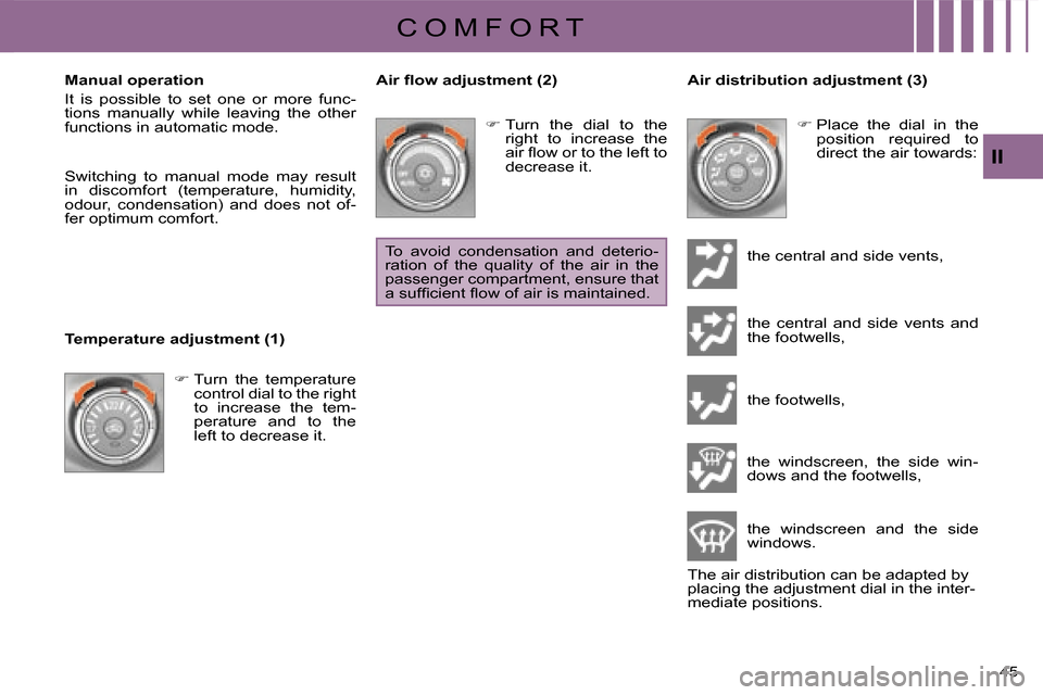 Citroen C CROSSER 2008 1.G Service Manual C O M F O R T
II
45 
  Manual operation  
 It  is  possible  to  set  one  or  more  func- 
tions  manually  while  leaving  the  other 
functions in automatic mode. 
  
 Switching  to  manual  mode  