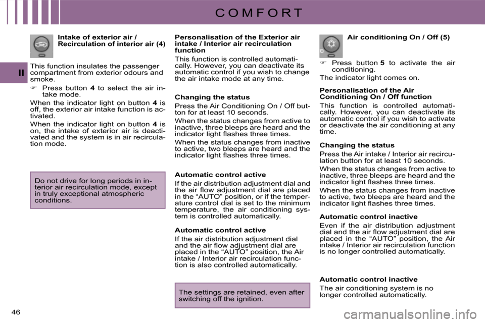 Citroen C CROSSER 2008 1.G Owners Manual C O M F O R T
II
46 
  Air conditioning On / Off (5) 
   
�    Press  button   5   to  activate  the  air 
conditioning.  
 The indicator light comes on.  
  Intake of exterior air / Recirculation 