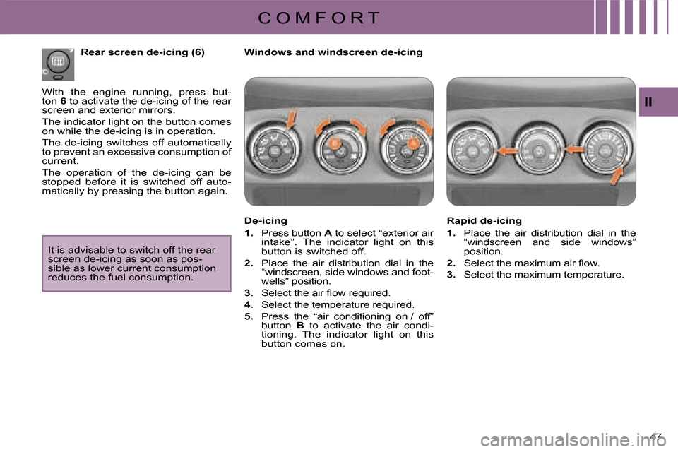 Citroen C CROSSER 2008 1.G Owners Manual C O M F O R T
II
47 
  Windows and windscreen de-icing   
  De-icing  
   
1.   Press button   A� � �t�o� �s�e�l�e�c�t� �“�e�x�t�e�r�i�o�r� �a�i�r� 
intake”.  The  indicator  light  on  this  
but