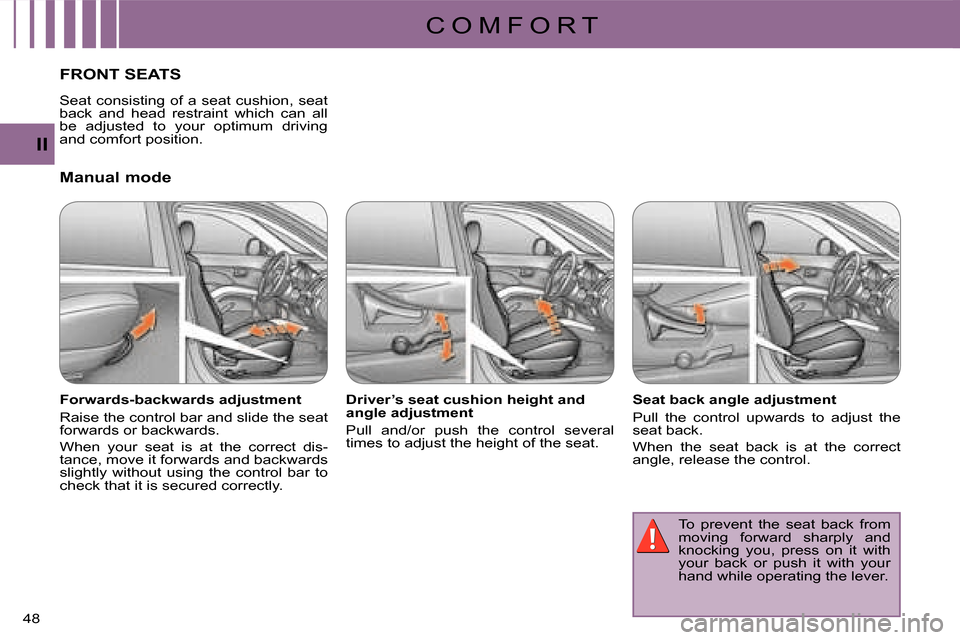 Citroen C CROSSER 2008 1.G Service Manual C O M F O R T
II
48 
FRONT SEATS 
  Manual mode  
  Forwards-backwards adjustment  
 Raise the control bar and slide the seat  
forwards or backwards.  
 When  your  seat  is  at  the  correct  dis- 
