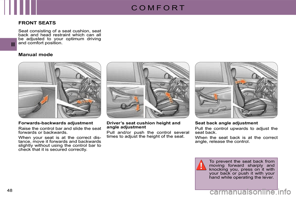 Citroen C CROSSER 2008 1.G Owners Manual C O M F O R T
II
48 
FRONT SEATS 
  Manual mode  
  Forwards-backwards adjustment  
 Raise the control bar and slide the seat  
forwards or backwards.  
 When  your  seat  is  at  the  correct  dis- 
