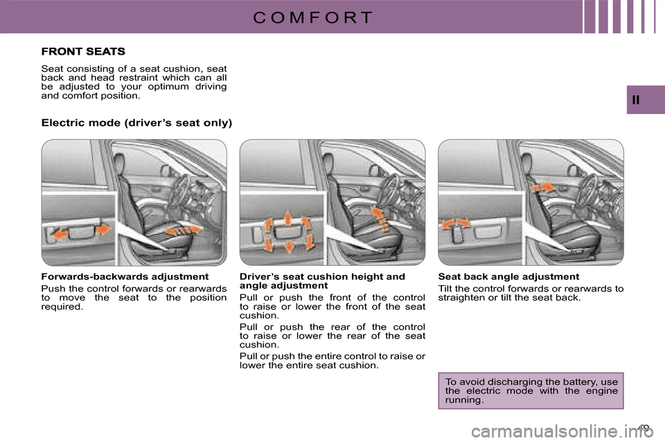Citroen C CROSSER 2008 1.G Service Manual C O M F O R T
II
49 
  Electric mode (driver’s seat only)  
  Forwards-backwards adjustment  
 Push the control forwards or rearwards  
to  move  the  seat  to  the  position 
required.    Driver’