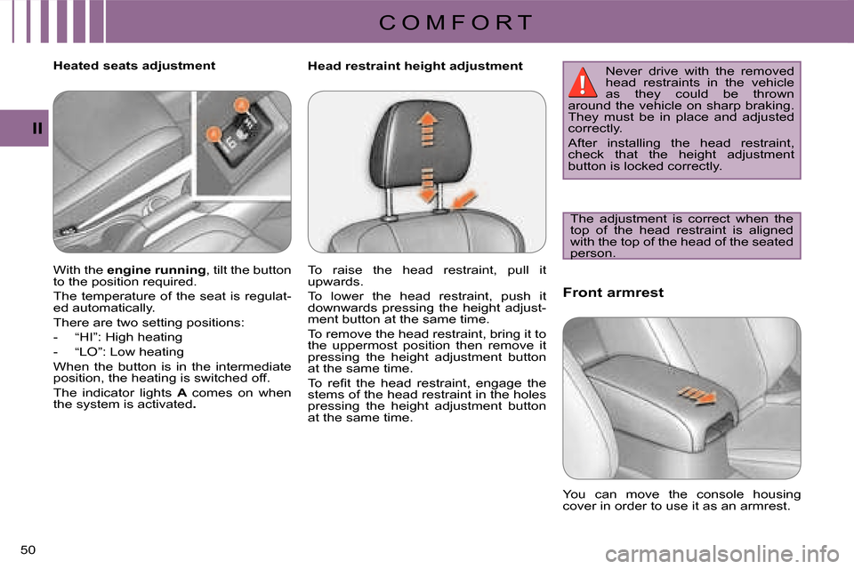 Citroen C CROSSER 2008 1.G Owners Manual C O M F O R T
II
50 
  Head restraint height adjustment        Front armrest 
  Heated seats adjustment 
 The  adjustment  is  correct  when  the  
top  of  the  head  restraint  is  aligned 
with the