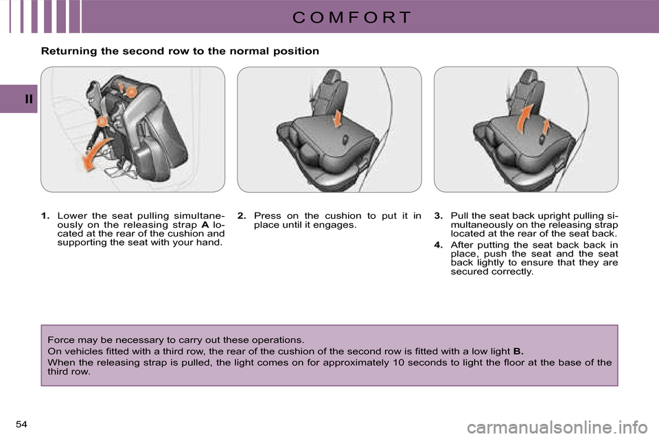 Citroen C CROSSER 2008 1.G Workshop Manual C O M F O R T
II
54 
  Returning the second row to the normal position  
   
1.   Lower  the  seat  pulling  simultane- 
ously  on  the  releasing  strap   
A   lo-
cated at the rear of the cushion an