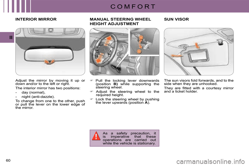 Citroen C CROSSER 2008 1.G Owners Manual C O M F O R T
II
60 
INTERIOR MIRROR  
  Adjust  the  mirror  by  moving  it  up  or  
down and/or to the left or right.  
 The interior mirror has two positions: 
   -   day (normal), 
  -   night (a