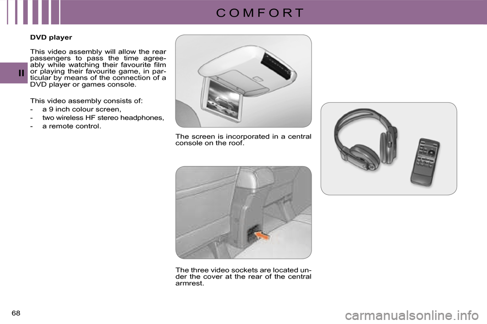 Citroen C CROSSER 2008 1.G Owners Manual C O M F O R T
II
68 
   DVD player  
 This  video  assembly  will  allow  the  rear  
passengers  to  pass  the  time  agree-
�a�b�l�y�  �w�h�i�l�e�  �w�a�t�c�h�i�n�g�  �t�h�e�i�r�  �f�a�v�o�u�r�i�t�e