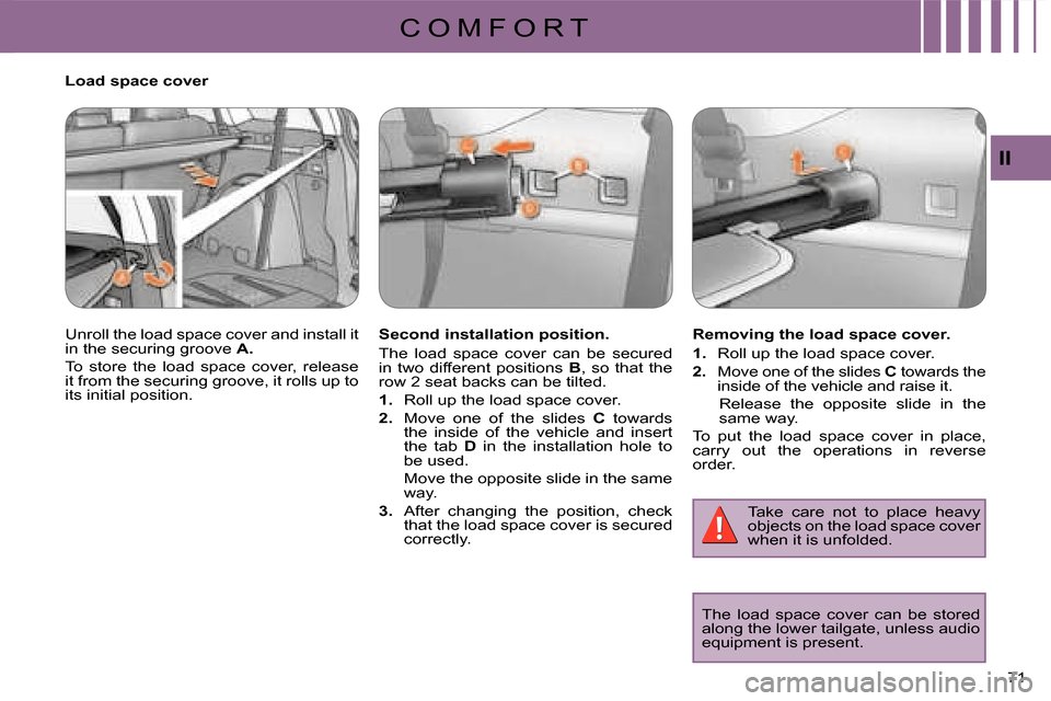 Citroen C CROSSER 2008 1.G Owners Manual C O M F O R T
II
71 
  Load space cover  
 Unroll the load space cover and install it  
in the securing groove  A . 
 To  store  the  load  space  cover,  release 
it from the securing groove, it roll