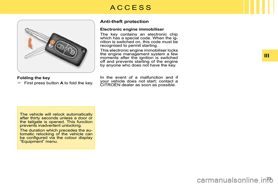 Citroen C CROSSER 2008 1.G Owners Guide A C C E S S
III
73 
 The  vehicle  will  relock  automatically  
after  thirty  seconds  unless  a  door  or 
the  tailgate  is  opened.  This  function 
prevents inadvertent unlocking.  
 The duratio