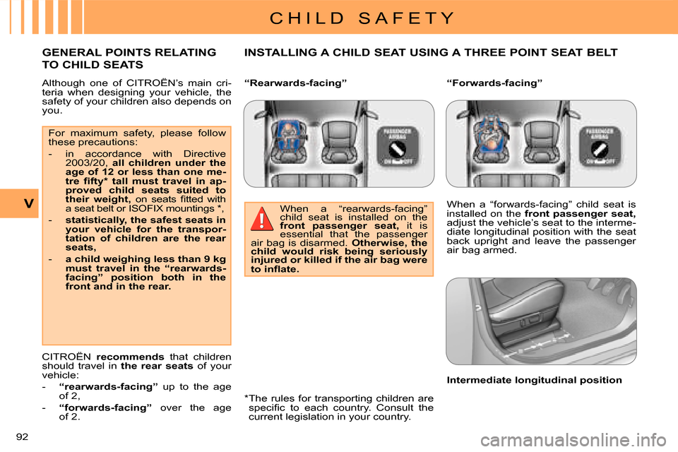 Citroen C CROSSER 2008 1.G Owners Manual C H I L D S A F E T Y
V
92
Although one of CITROËN’s main cri-
teria when designing your vehicle, the
safety of your children also depends on
you. INSTALLING A CHILD SEAT USI Citroen C CROSSER 2008 1.G Owners Manual C H I L D S A F E T Y
V
92
Although one of CITROËN’s main cri-
teria when designing your vehicle, the
safety of your children also depends on
you. INSTALLING A CHILD SEAT USI