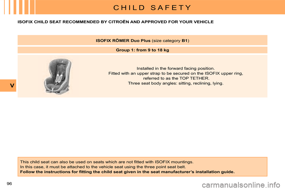 Citroen C CROSSER 2008 1.G Owners Manual C H I L D   S A F E T Y
V
96 
    ISOFIX CHILD SEAT RECOMMENDED BY  CITROËN  AND APPROVED FOR YOUR VEHICLE 
� �T�h�i�s� �c�h�i�l�d� �s�e�a�t� �c�a�n� �a�l�s�o� �b�e� �u�s�e�d� �o�n� �s�e�a�t�s� �w�h�
