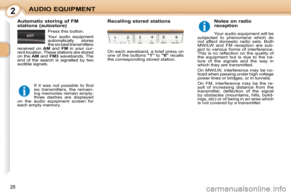 Citroen C1 2008 1.G Owners Manual 2
26
AUDIO EQUIPMENT  Notes on radio  
reception  
 Your audio equipment will be 
subjected  to  phenomena  which  do  
not  affect  domestic  radio  sets.  Both 
MW/LW  and  FM  reception  are  sub-
