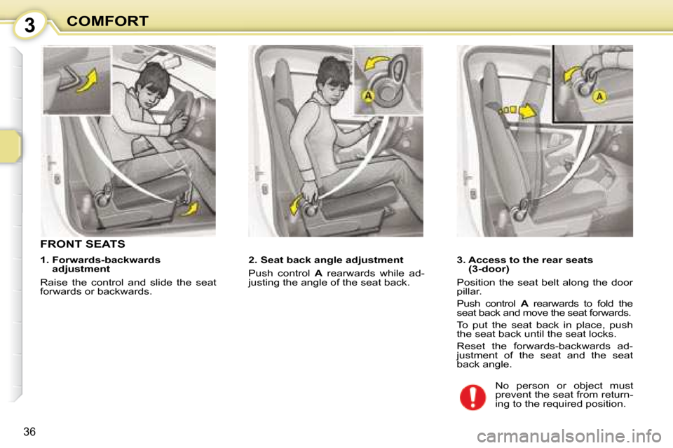 Citroen C1 2008 1.G Owners Manual 3
36
COMFORT
       FRONT SEATS  
� � � �2�.� �S�e�a�t� �b�a�c�k� �a�n�g�l�e� �a�d�j�u�s�t�m�e�n�t�  
 Push  control   A   rearwards  while  ad-
justing the angle of the seat back.       3.  Access to