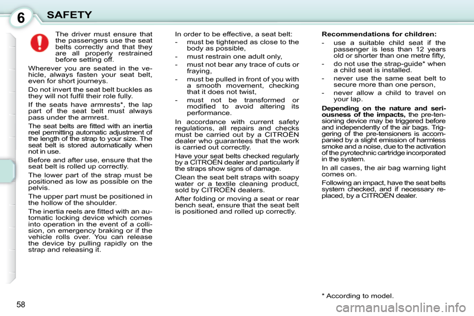 Citroen C1 2008 1.G Repair Manual 6
58
SAFETY The driver must ensure that
the passengers use the seat
belts correctly and that they
are all properly restrained
before setting off.
Wherever you are seated in Citroen C1 2008 1.G Repair Manual 6
58
SAFETY The driver must ensure that
the passengers use the seat
belts correctly and that they
are all properly restrained
before setting off.
Wherever you are seated in
