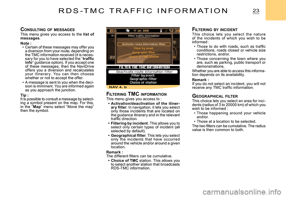 Citroen C2 DAG 2008 1.G Owners Manual NAV 4. b
23R D S - T M C T R A F F I C I N F O R M A T I O N
CONSULTING OF MESSAGESThis menu gives you access to the list of messages.
Note :Certain of these messages may offer you a dive Citroen C2 DAG 2008 1.G Owners Manual NAV 4. b
23R D S - T M C T R A F F I C I N F O R M A T I O N
CONSULTING OF MESSAGESThis menu gives you access to the list of messages.
Note :Certain of these messages may offer you a dive