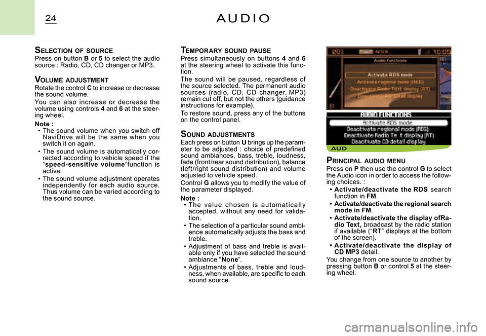 Citroen C2 DAG 2008 1.G Owners Manual AUD
24A U D I O
TEMPORARY SOUND PAUSEPress simultaneously on buttons 4 and 6at the steering wheel to activate this func-tion.The sound will be paused, regardless of the source selec Citroen C2 DAG 2008 1.G Owners Manual AUD
24A U D I O
TEMPORARY SOUND PAUSEPress simultaneously on buttons 4 and 6at the steering wheel to activate this func-tion.The sound will be paused, regardless of the source selec