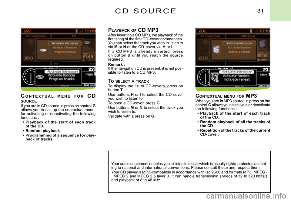 Citroen C2 DAG 2008 1.G Owners Manual 31C D   S O U R C E
PLAYBACK  OF  CD MP3After inserting a CD MP3, the playback of the �ﬁ� �r�s�t� �s�o�n�g� �o�f� �t�h�e� �ﬁ� �r�s�t� �C�D�-�c�o�v�e�r� �c�o�m�m�e�n�c�e�s�.� You can select the tra