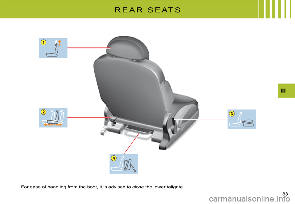 Citroen C2 DAG 2008 1.G Repair Manual 1
23
4
�8�3� 
III
R E A R   S E A T S
For ease of handling from the boot, it is advised to close the lower tailgate.  