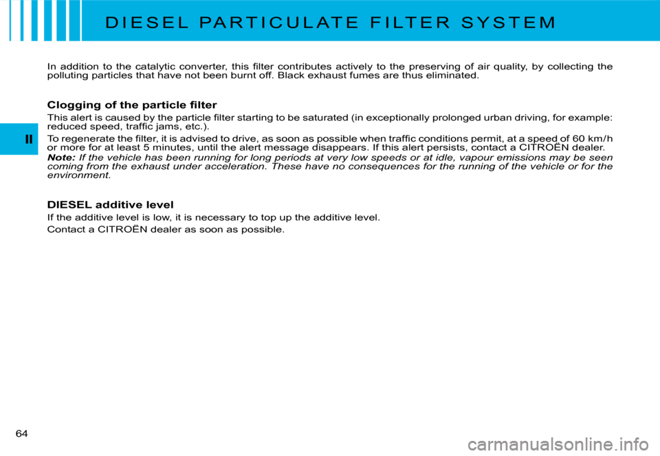 Citroen C2 2008 1.G Service Manual �6�4� 
D I E S E L   P A R T I C U L A T E   F I L T E R   S Y S T E M
�I�n�  �a�d�d�i�t�i�o�n�  �t�o�  �t�h�e�  �c�a�t�a�l�y�t�i�c�  �c�o�n�v�e�r�t�e�r�,�  �t�h�i�s�  �ﬁ� �l�t�e�r�  �c�o�n�t�r�i�b�