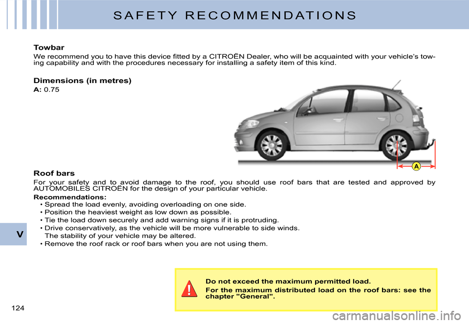 Citroen C3 DAG 2008 1.G Owners Manual A
V
�1�2�4� 
S A F E T Y   R E C O M M E N D A T I O N S
Towbar
�W�e� �r�e�c�o�m�m�e�n�d� �y�o�u� �t�o� �h�a�v�e� �t�h�i�s� �d�e�v�i�c�e� �ﬁ� �t�t�e�d� �b�y� �a� �C�I�T�R�O�Ë�N� �D�e�a�l�e�r�,� �w�