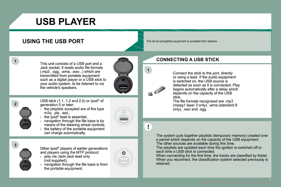 Citroen C3 DAG 2008 1.G Owners Manual 1
11
11
22
33
USB PLAYER
The system puts together playlists (temporary memory) created over a period which depends on the capacity of the USB e quipment. The other sources are available d Citroen C3 DAG 2008 1.G Owners Manual 1
11
11
22
33
USB PLAYER
The system puts together playlists (temporary memory) created over a period which depends on the capacity of the USB e quipment. The other sources are available d