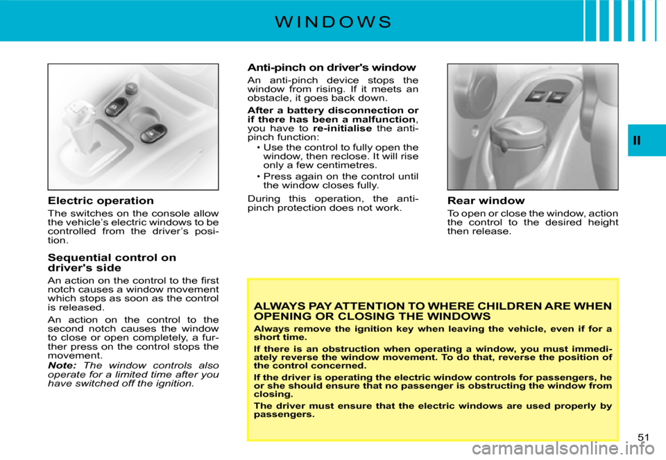 Citroen C3 DAG 2008 1.G Owners Manual II
�5�1� 
Electric operation
The switches on the console allow the vehicle’s electric windows to be controlled  from  the  driver’s  posi-tion.
Sequential control on drivers side
�A�n� �a�c�t�i�o