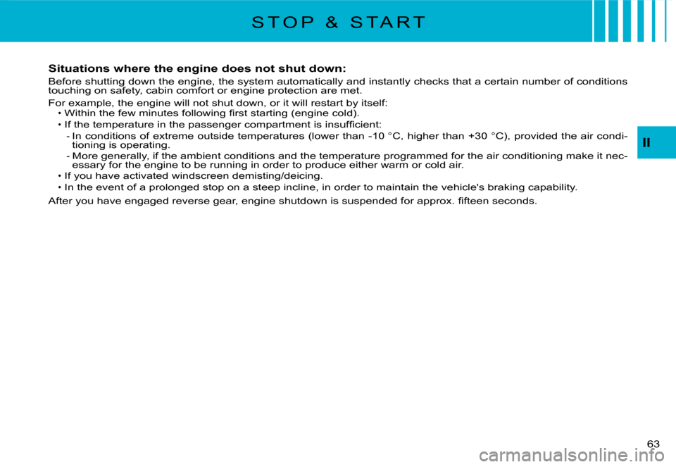 Citroen C3 DAG 2008 1.G Service Manual �6�3� 
S T O P   &   S T A R T
Situations where the engine does not shut down:
Before shutting down the engine, the system automatically and instantly checks that a certain number of conditions touchi