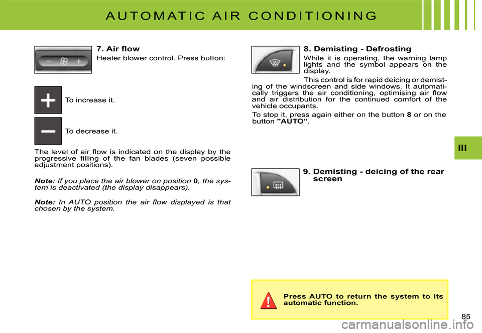 Citroen C3 DAG 2008 1.G Repair Manual III
�8�5� 
 A U T O M A T I C   A I R   C O N D I T I O N I N G 
To increase it.
To decrease it.
�T�h�e�  �l�e�v�e�l�  �o�f�  �a�i�r�  �ﬂ� �o�w�  �i�s�  �i�n�d�i�c�a�t�e�d�  �o�n�  �t�h�e�  �d�i�s�p