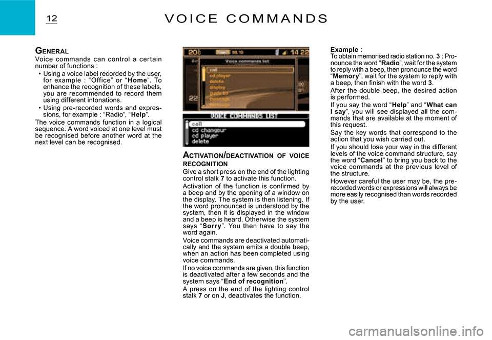 Citroen C3 2008 1.G Owners Manual 12V O I C E   C O M M A N D S
ACTIVATION /DEACTIVATION  OF  VOICE  RECOGNITIONGive a short press on the end of the lighting control stalk 7 to activate this function.�A�c�t�i�v�a�t�i�o�n�  �o�f�  �t�h