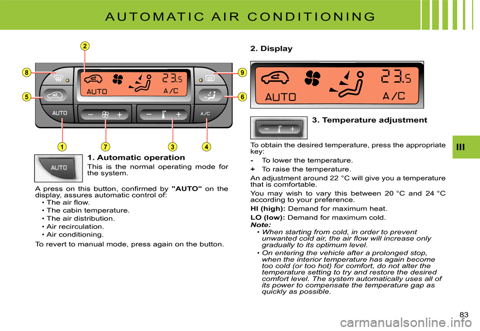 Citroen C3 2008 1.G Owners Manual 2
8
5
3
9
6
714
83 
III
 A U T O M A T I C   A I R   C O N D I T I O N I N G 
1. Automatic operation
This  is  the  normal  operating  mode  for the system.
�A�  �p�r�e�s�s�  �o�n�  �t�h�i�s�  �b�u�t�