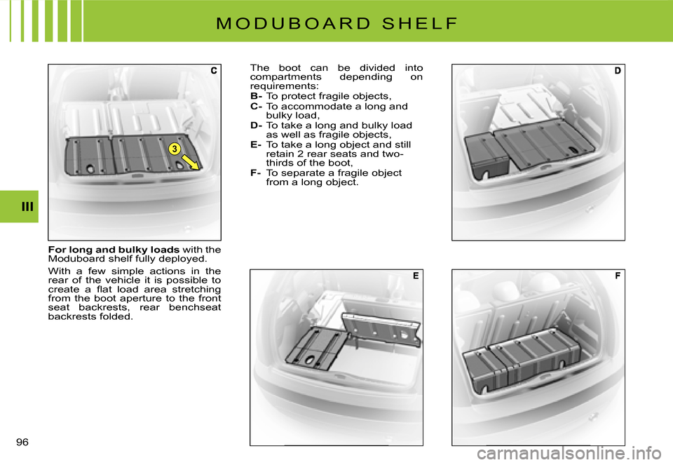 Citroen C3 2008 1.G Owners Manual 3
96 
III
For long and bulky loads with the Moduboard shelf fully deployed.
With  a  few  simple  actions  in  the rear  of  the  vehicle  it  is  possible  to �c�r�e�a�t�e�  �a�  �ﬂ� �a�t�  �l�o�a�